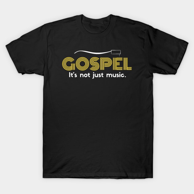 The Gospel. It's not Just Music. T-Shirt by SOCMinistries